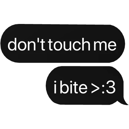 don't touch me i bite >:3 text