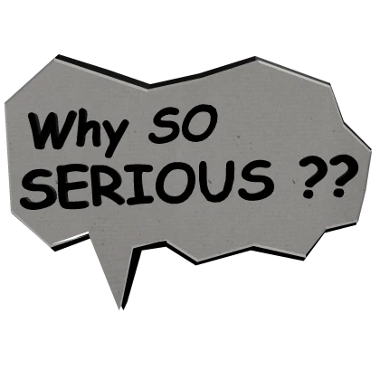 Why SO SERIOUS ?? Joker Text Bubble