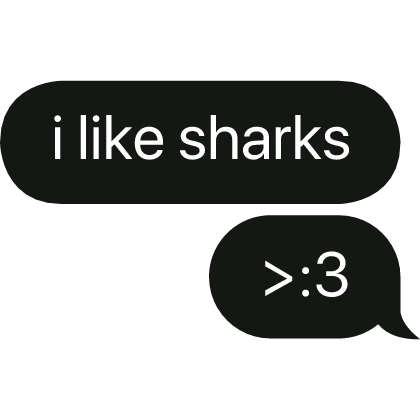 i like sharks >:3 text bubble