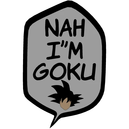 [⏳] Nah I'm Goku [Anime Speech bubble]