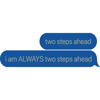 [⏳] two steps ahead Text