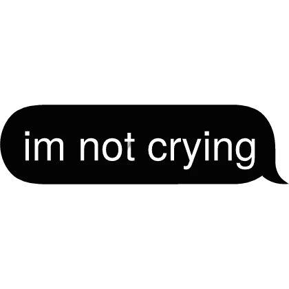 im not crying Text