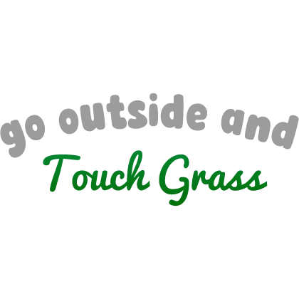 [🌱] Go Outside and Touch Grass Sign