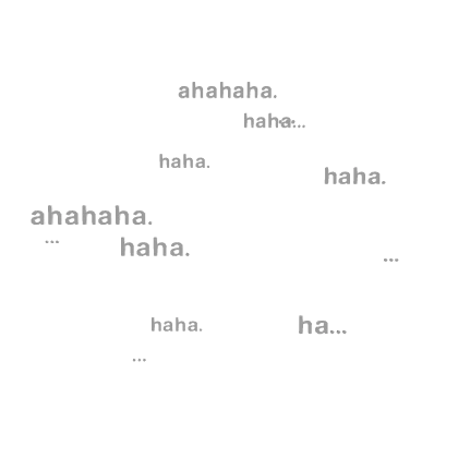 sarcastic laughter (white text)