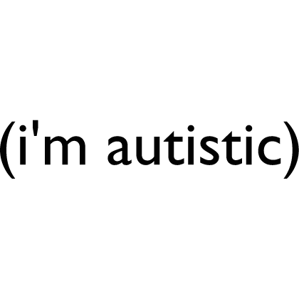 im autistic text