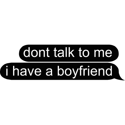 dont talk to me i have a bf text
