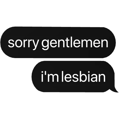 sorry gentlmen, i'm lesbian text