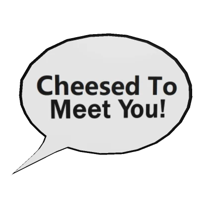 Cheesed To Meet You! - Speech Bubble