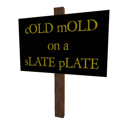 cOLD mOLD on a sLATE pLATE Sign