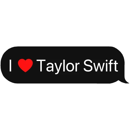 I heart Taylor Swift Music Text Bubble
