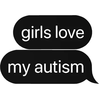 girls love my autism