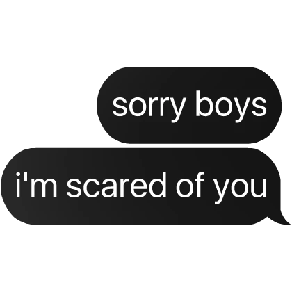 sorry boys i'm scared of you text