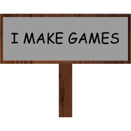 "I MAKE GAMES" Sign