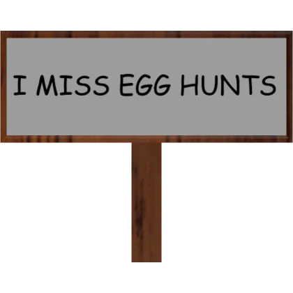 "I MISS EGG HUNTS" Sign