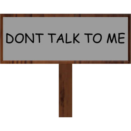 "DON'T TALK TO ME" Sign