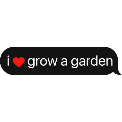 i love grow a garden text