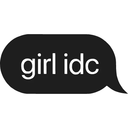 girl idc Text