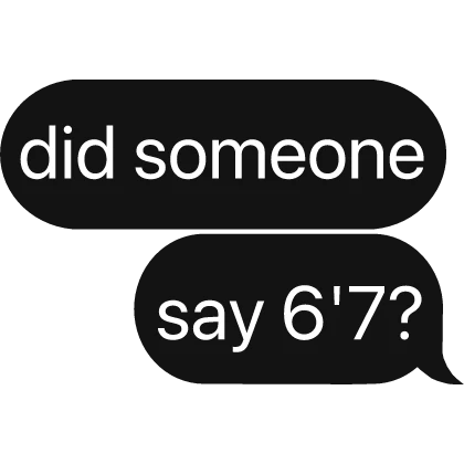 did someone say, 6'7? text