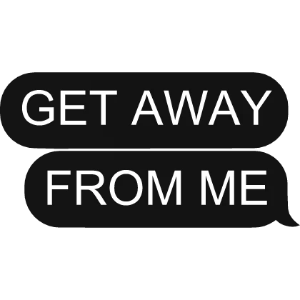 get away from me Text