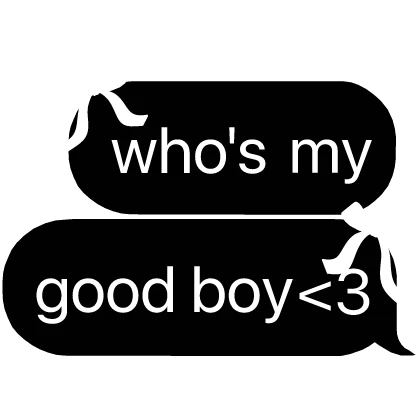 who's my good boy <3 text bubble with bows