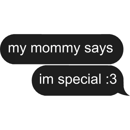 my mommy says im special Text