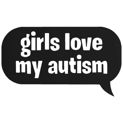 girls love my autism