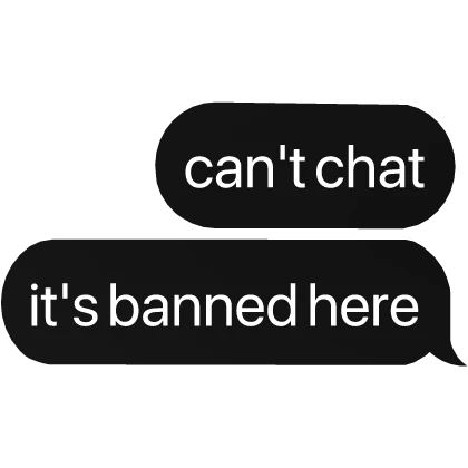 can't chat, it's banned here text