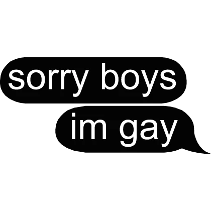 sorry boys im gay text