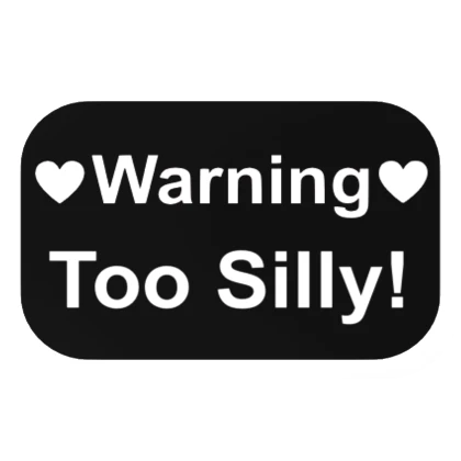 Warning Too Silly! In black