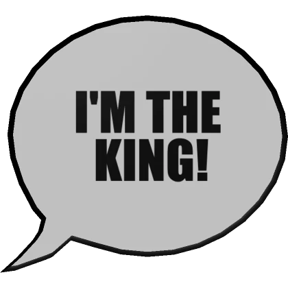 I'm The King! Speech Bubble