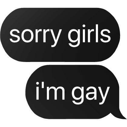 sorry girls i'm gay text