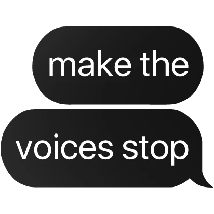 make the voices stop text