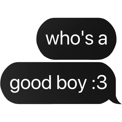 who's a good boy :3 text