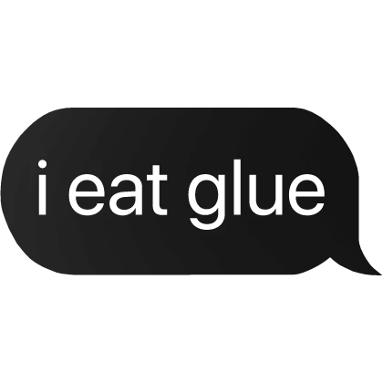 i eat glue text