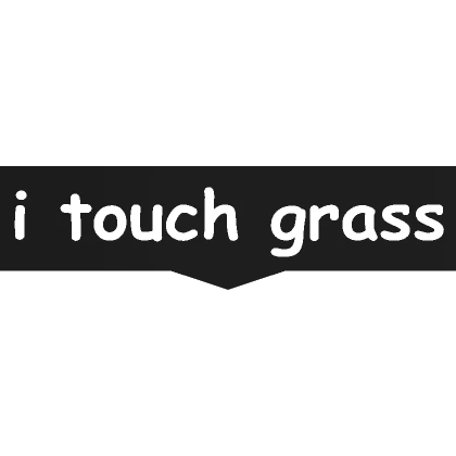 i touch grass