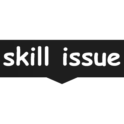 skill issue