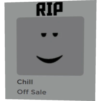 RIP CHILL FACE