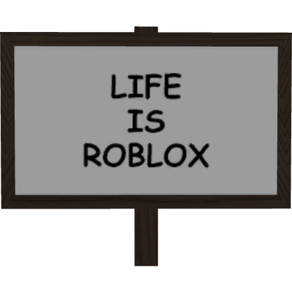 Life Is Roblox Sign