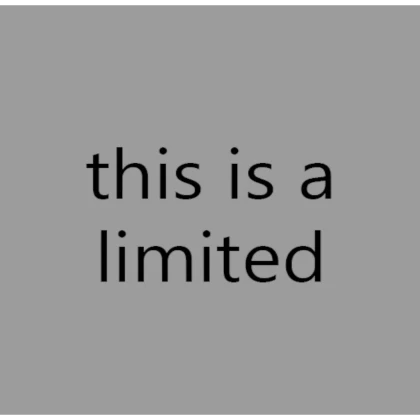 it's a limited