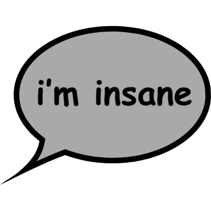 im insane chat bubble