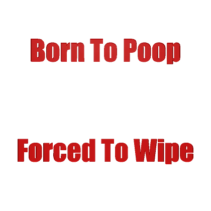 Born to Poop Forced To Wipe Funny Text - Red