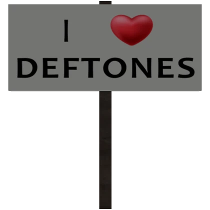 I Heart Deftones Sign