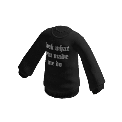 Look What You Made Me Do Sweatshirt