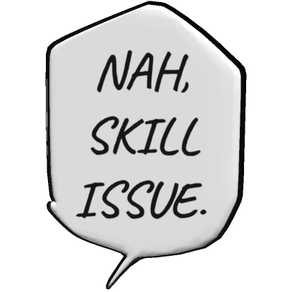 nah skill issue