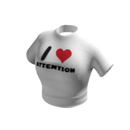 I LOVE ATTENTION T-Shirt