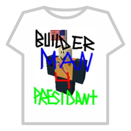 Builder Man 4 President Shirt