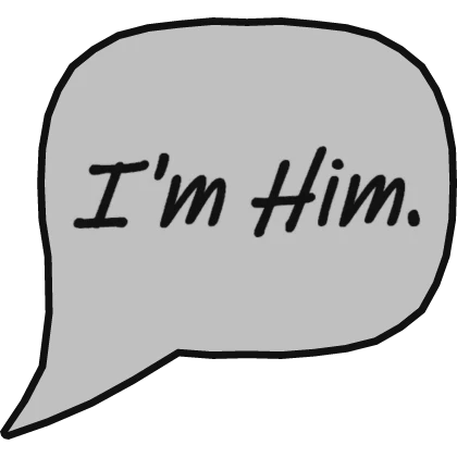 I'm Him Speech Bubble