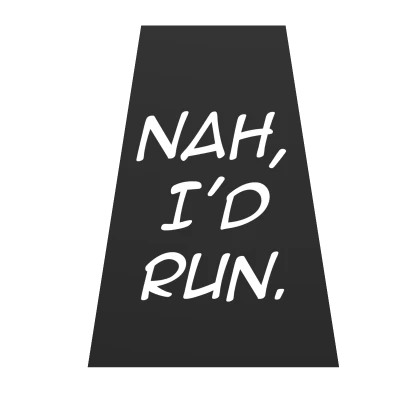Nah, I'd Run.
