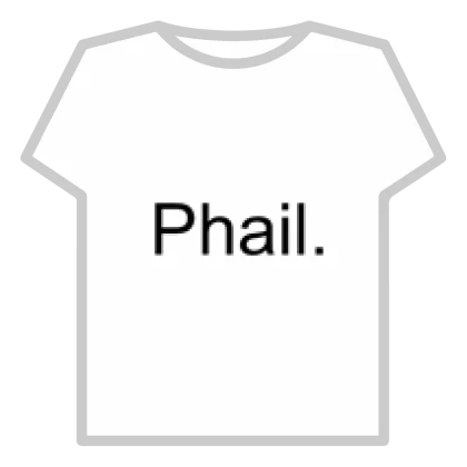 Phail.