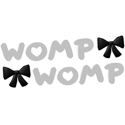 ♡ WOMP WOMP text in white/black ♡